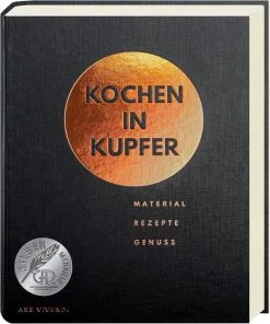 Ars Vivendi Vilgis, Thomas; Arlt, Stephanie: Kochen In Kupfer. Material - Rezepte - Genuss.