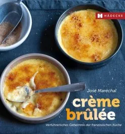 Hädecke Marechal J.: Crème Brûlée - Verführerisches Geheimnis Der Französischen Küche