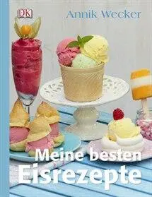 DK Verlag Wecker A.: Meine Besten Eisrezepte