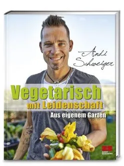 Zabert Sandmann Verlag Schweiger Andi: Vegetarisch Mit Leidenschaft
