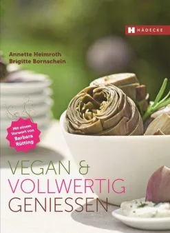 Hädecke Heimroth/ Bornschein: Vegan & Vollwertig Genießen